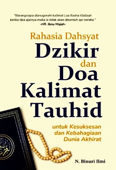 Rahasia Dahsyat Dzikir dan Doa Kalimat Tauhid untuk Kesuksesan dan Kebahagiaan Dunia Akhirat
